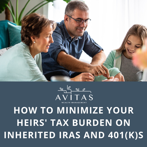 How to Minimize Your Heirs’ Tax Burden on Inherited IRAs and 401(k)s
