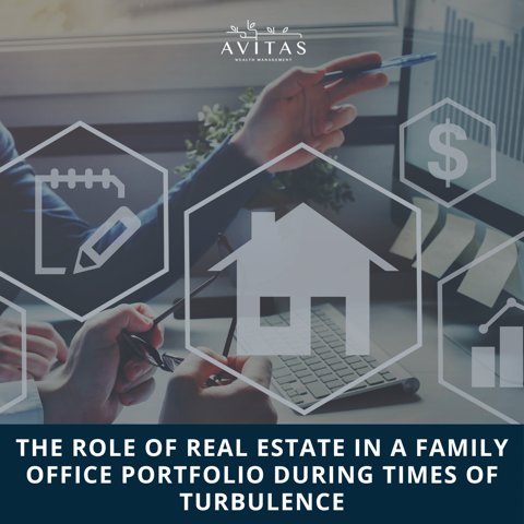 The Role Of Real Estate In A Family Office Portfolio During A Time Of Turbulence