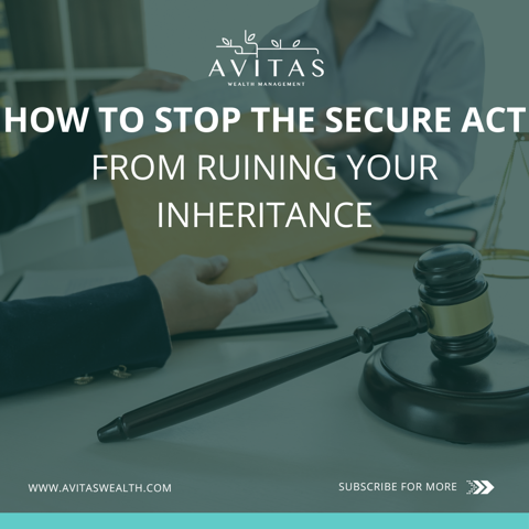 How To Stop The SECURE Act From Ruining Your Inheritance