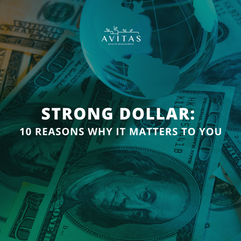 Strong Dollar: 10 Reasons Why IT matters to you