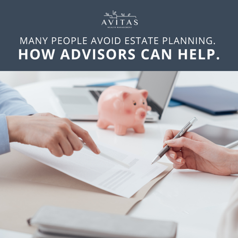 Many People Avoid Estate Planning – How Advisors Can Help